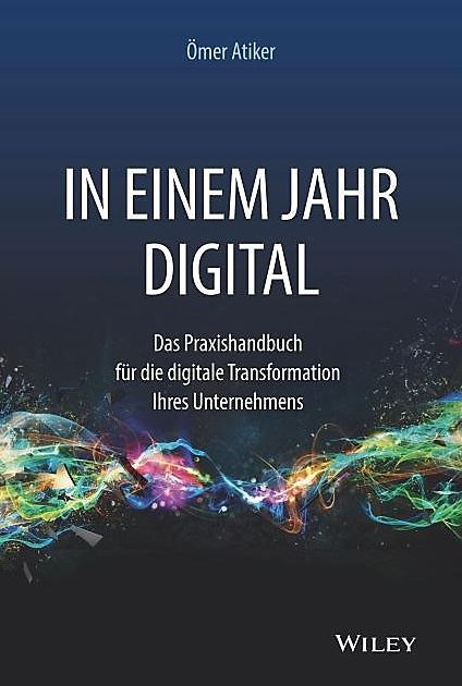 Das Buch „In einem Jahr digital“ von Ömer Atiker ist bei Wiley erschienen.